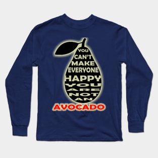 you cant make everyone happy you are not an avocado Long Sleeve T-Shirt